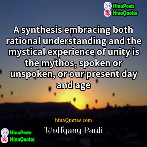 Wolfgang Pauli Quotes | A synthesis embracing both rational understanding and